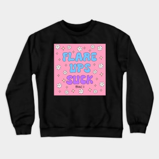 Flare ups suck Crewneck Sweatshirt